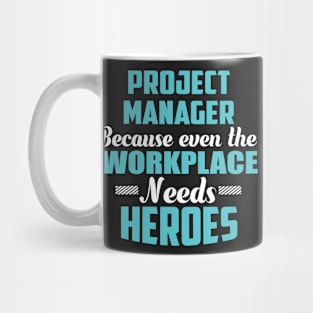 Project Manager Because workplaces need heroes Mug